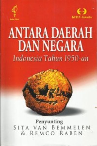 Antara daerah dan negara : Indonesia tahun 1950an, pembongkaran narasi besar integrasi bangsa