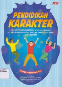 Pendidikan Karakter : konsep dan implementasinya secara terpadu di lingkungan keluarga,sekolah,perguruan tinggi dan Masyarakat