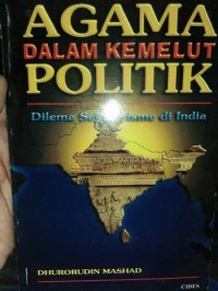 Agama dalam kemelut politik : Dilema Sekularisme di India