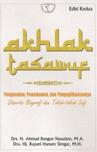 Akhlak Tasawuf : Pengenalan, Pemahaman, dan Aplikasiannya disertai Biografi dan Tokoh-tokoh Sufi