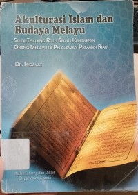 akulturasi islam dan budaya melayu : Studi tentang ritus siklus kehidupan orang melayu di pelalawan provinsi Riau