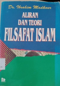 Aliran dan teori filsafat Islam : Ibrahim Madkour ; diterjemahkan oleh : Yudian Wahyudi Asmin