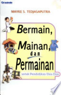 Bermain, Mainan, dan Permainan : Untuk Pendidikan Usia Dini