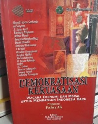 Demokratisasi kekuasaan : Wacana EKonomi dan Moral untuk membangun indonesia baru