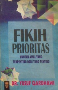 Fikih prioritas : urutan amal yang terpenting dari yang penting