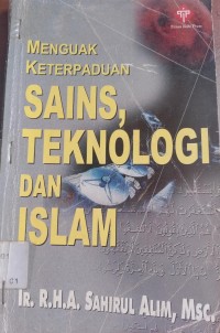 Menguak Keterpaduan Sains, Teknologi dan islam