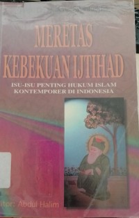 Meretas Kebekuan Ijtihad : Isu- Isu Penting Hukum Islam Kontemporer di Indonesia