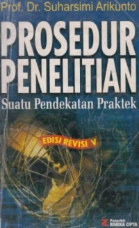 Prosedur penelitian : Suatu pengantar praktek / Suharsimi Arikunto