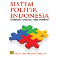 Sistem politik indonesia : Konsolidasi Demokrasi Pasca-Orde baru
