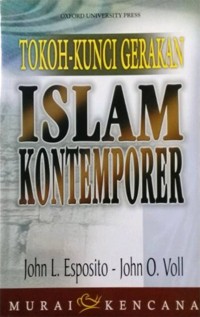 Tokoh-kunci gerakan Islam kontemporer / John L. Esposito, John O. Voll ; penerjemah, Sugeng Haryanto, Umi Rohimah
