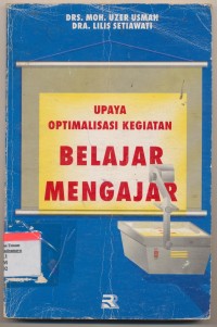 Upaya optimalisasi kegiatan belajar mengajar : (bahan kajian PKG,MGBS, MGMP) / Moh. Uzer Usman, Lilis Setiawati