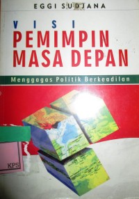 Visi Pemimpin Masa Depan : Menggagas Politik Berkeadilan / Eggi Sudjana