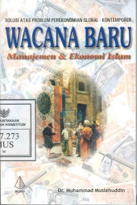 Wacana Baru Manajemen dan Ekonomi Islam : Muhammad Muslehuddin ; penerj. A. Dahlan Rosyidin, Akhmad Affandi ; ed. Anik Hamlul Ardiana