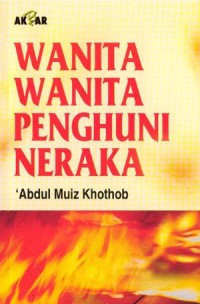 Wanita-wanita penghuni neraka / Abdul Muis Khottob ; penerjemah, Abdul Rosyad Shiddiq ; penyunting, Harlis Kurniawan, Zulkarnain