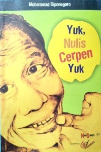Yuk, nulis cerpen yuk : Mohammad Diponegoro ;Jarot Dosa Purwanto