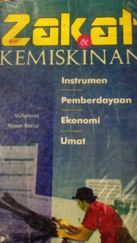 Zakat dan Kemiskinan : Instrumen Pemberdayaan Ekonomi Umat / Muhammad dan Ridwan Masud