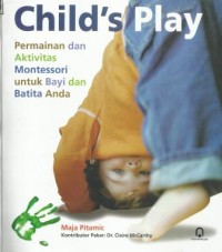 Child's Play : Permainan dan Aktivitas Montessori untuk bayi dan batita anda