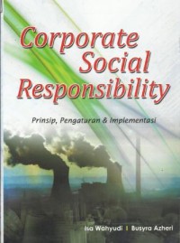 Coorporate Social Responsibility : Prinsip,Pengaturan dan Implementasi