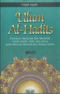 Ulum Al-Hadist : Panduan memilah dan memilih Hadist sahih,Daif dan Palsu serta metode memahami makna hadist